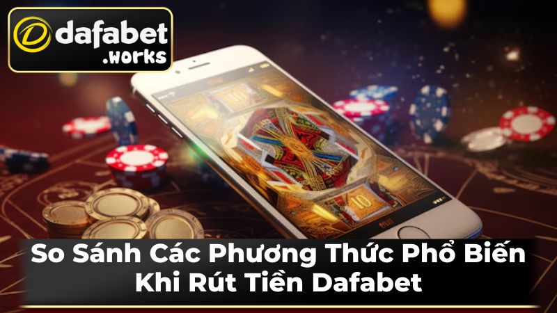 Hướng dẫn chi tiết cách rút tiền Dafabet